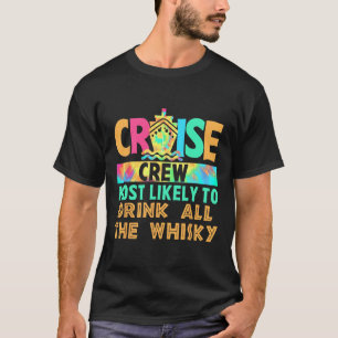 Vacation Cruise Crew Most Likely To Drink All The T-Shirt