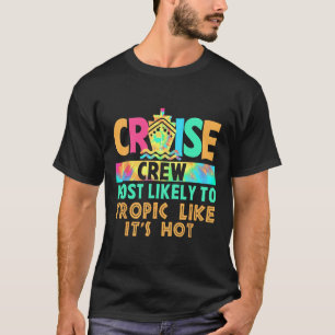 Vacation Cruise Crew Most Likely To Tropic Like It T-Shirt