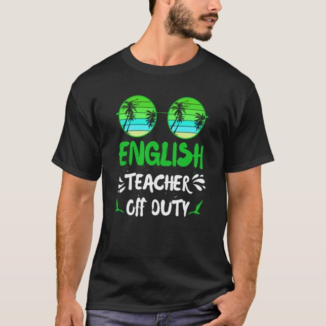 Vacation English teacher off duty English teacher T-Shirt (Front)
