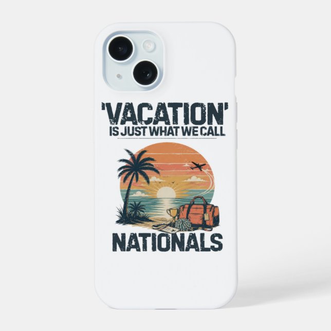 Vacation Is Just What We Call Nationals iPhone 15 Case (Back)