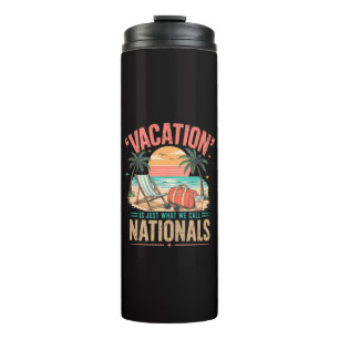 Vacation is Just What We Call Nationals Thermal Tumbler
