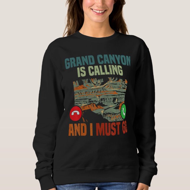 Vacation National Park Grand Canyon Is Calling I M Sweatshirt (Front)