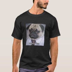 Vacation When Funny Blurry Pug Dog Job Meme T-Shirt