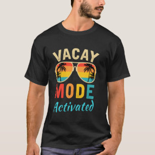 Vacay Mode Activated Vacation Summer Cruise Getawa T-Shirt