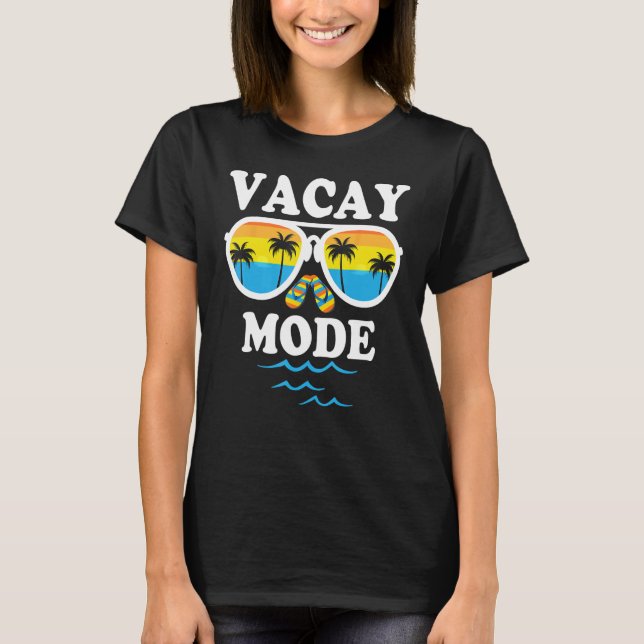 Vacay Mode  For Summer Cruise Holiday Vacation Get T-Shirt (Front)