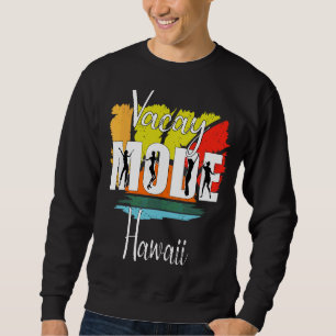 Vacay Mode Hawaii 1 Sweatshirt