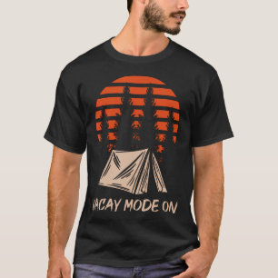 Vacay Mode On Camping Tent Vacation T-Shirt