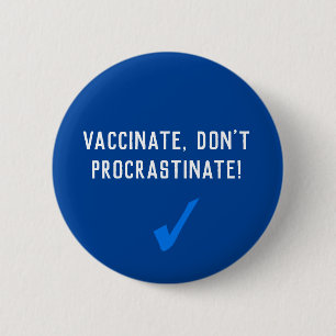 Vaccinate, Don't Procrastinate 6 Cm Round Badge