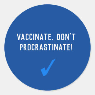 Vaccinate, Don't Procrastinate Classic Round Sticker