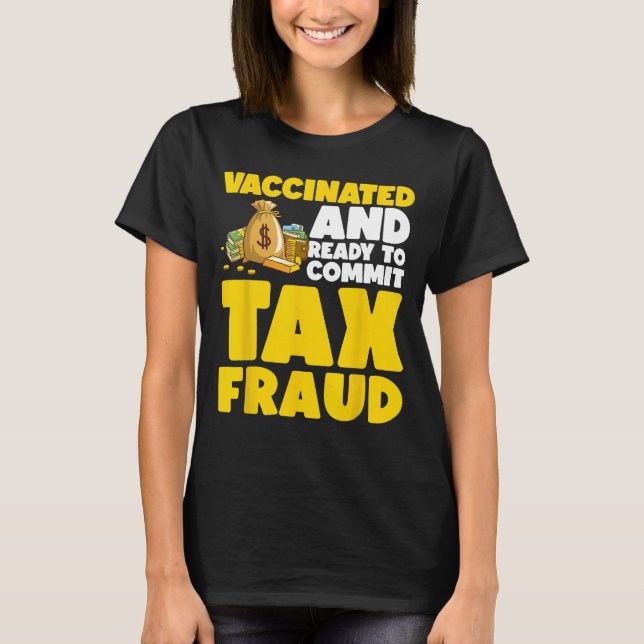 Vaccinated And Ready To Commit Tax Evasion Funny T T-Shirt (Front)