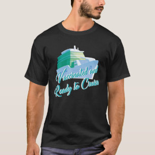 Vaccinated And Ready To Cruise Pro Vaccination T-Shirt