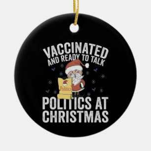 Vaccinated and Ready to Talk Politics At Christmas Ceramic Ornament