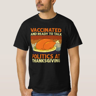 Vaccinated And Ready to Talk Politics Thanksgiving T-Shirt