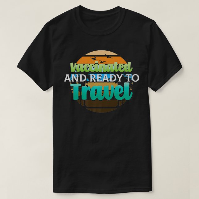 Vaccinated And Ready To Travel Pro Vaccine Premium T-Shirt (Design Front)