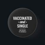 Vaccinated and Single Funny Typography 3 Cm Round Badge<br><div class="desc">Custom Funny Vaccinated and single, I'm ready to mingle Covid-19 womens and mens black button. Show your safety choice against Coronavirus with this modern and cool typography template design fully customisable, sans-serif basic and script trendy fonts and a professional urban casual look. A perfect gift idea for friends who are...</div>