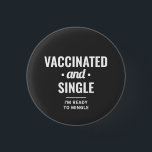 Vaccinated and Single Funny Typography 3 Cm Round Badge<br><div class="desc">Custom Funny Vaccinated and single, I'm ready to mingle Covid-19 womens and mens black button. Show your safety choice against Coronavirus with this modern and cool typography template design fully customisable, sans-serif basic and script trendy fonts and a professional urban casual look. A perfect gift idea for friends who are...</div>
