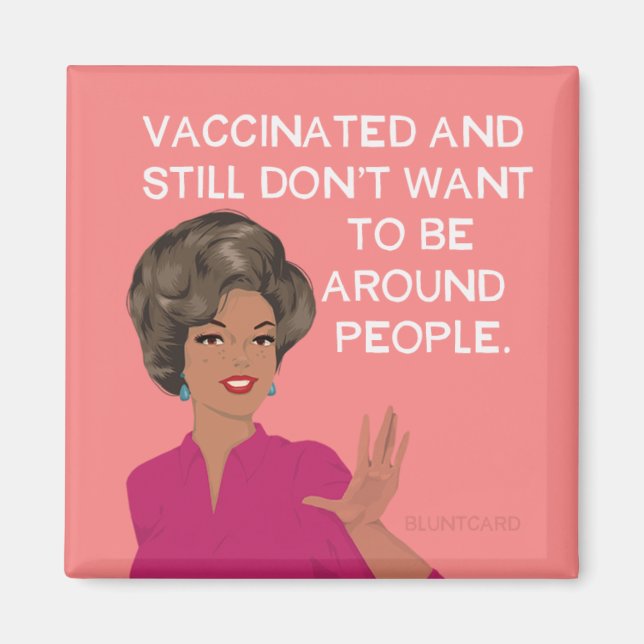 Vaccinated and still don't want to be around peopl magnet (Front)