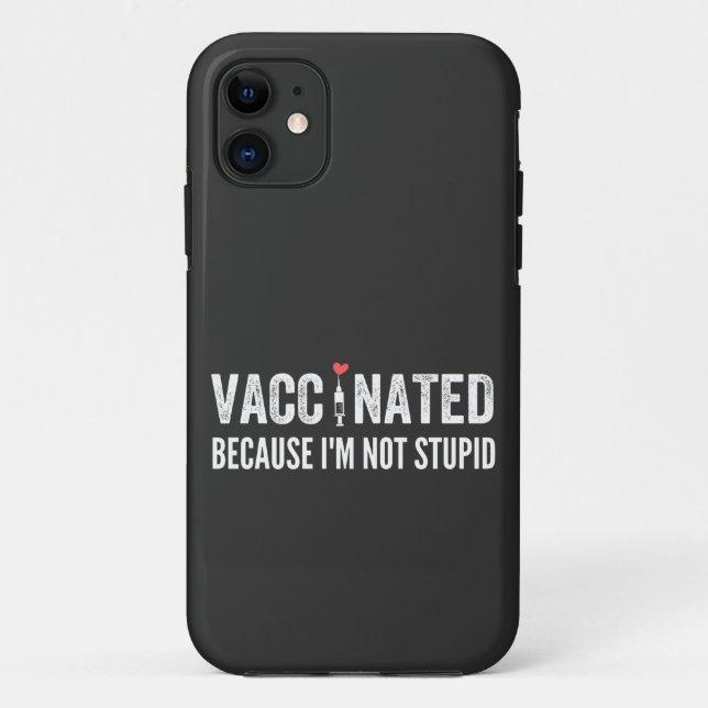 Vaccinated Because I'm Not Stupid Case-Mate iPhone Case (Back)