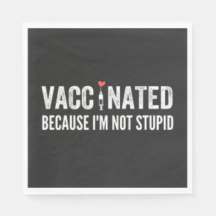 Vaccinated Because I'm Not Stupid Napkin