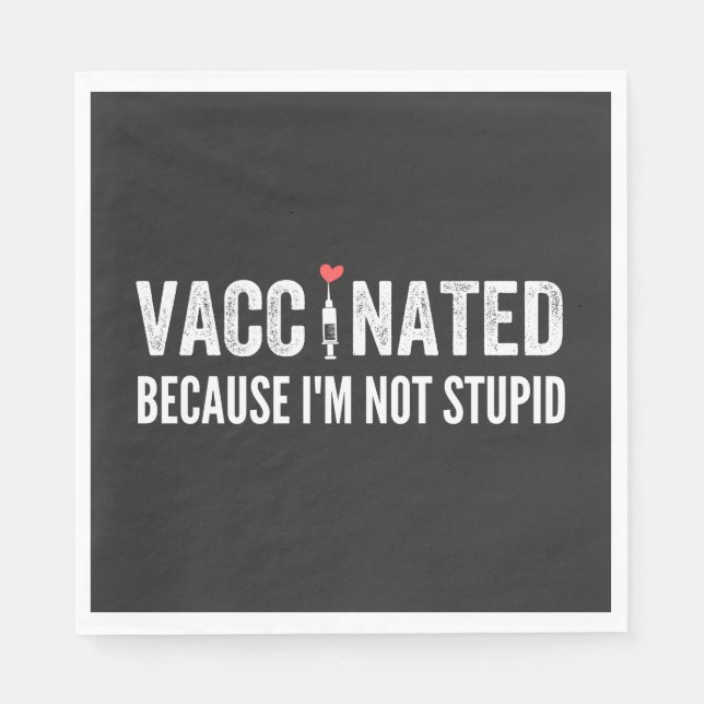 Vaccinated Because I'm Not Stupid Napkin (Front)