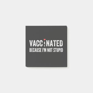 Vaccinated Because I'm Not Stupid Post-it Notes