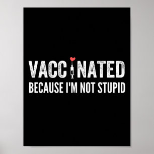 Vaccinated Because I'm Not Stupid Poster