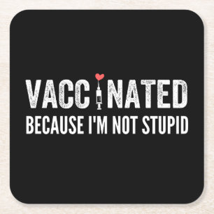 Vaccinated Because I'm Not Stupid Square Paper Coaster