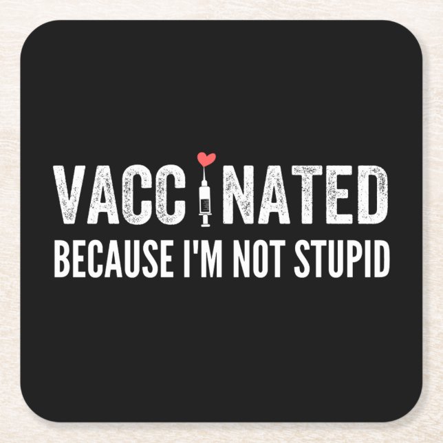 Vaccinated Because I'm Not Stupid Square Paper Coaster (Front)