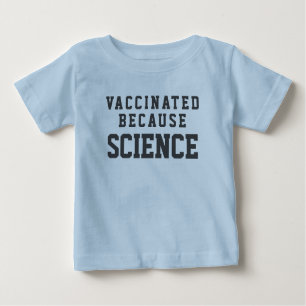 Vaccinated Because Science Baby T-Shirt