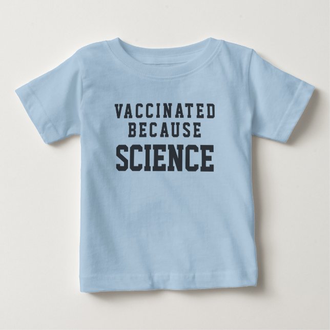 Vaccinated Because Science Baby T-Shirt (Front)