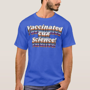 Vaccinated Cuz Science Pro Vax Dont Be Dumb Typogr T-Shirt