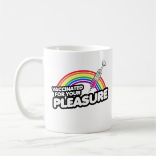 VACCINATED FOR YOUR PLEASURE COFFEE MUG