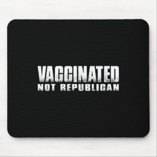 Vaccinated Not Republican Mouse Pad