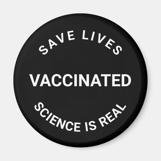 Vaccinated, science is real, save lives black magnet (Front)