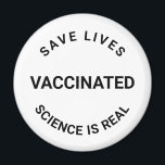 Vaccinated science is real, save lives black white magnet<br><div class="desc">Vaccinated,  science is real,  save lives black and white magnet</div>