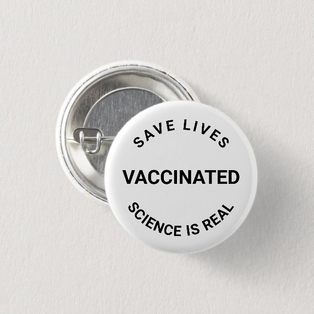 Vaccinated, science is real, save lives pin button (Front & Back)