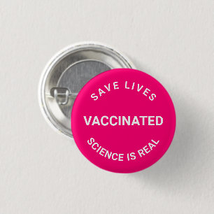 Vaccinated, science is real save lives pin button
