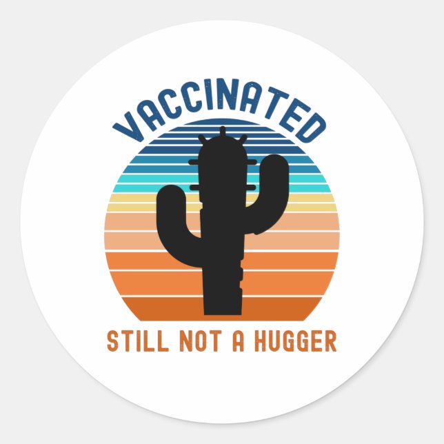 Vaccinated Still Not A Hugger Classic Round Sticker (Front)