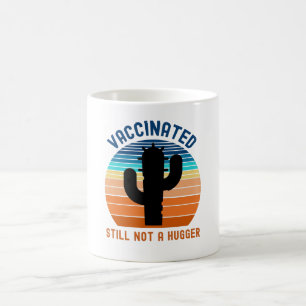 Vaccinated Still Not A Hugger Coffee Mug