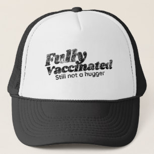 Vaccinated Still Not a Hugger, Funny Vaccinated, F Trucker Hat