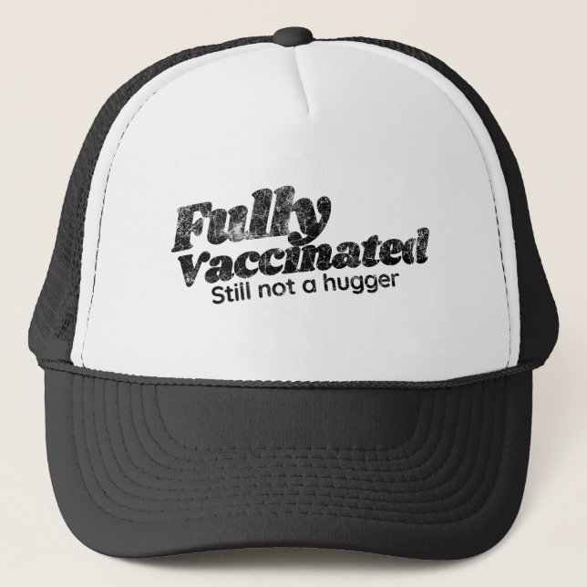 Vaccinated Still Not a Hugger, Funny Vaccinated, F Trucker Hat (Front)