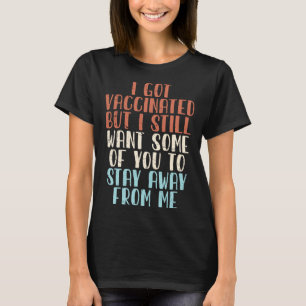 Vaccinated Vaccine Humour Joke Social Distancing T-Shirt