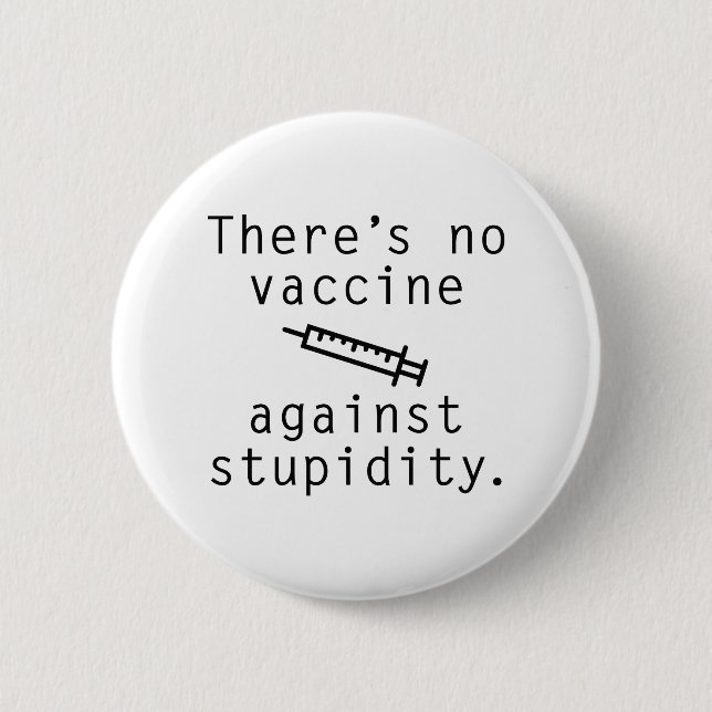 Vaccine Against Stupidity 6 Cm Round Badge (Front)