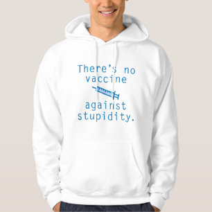 Vaccine Against Stupidity Hoodie