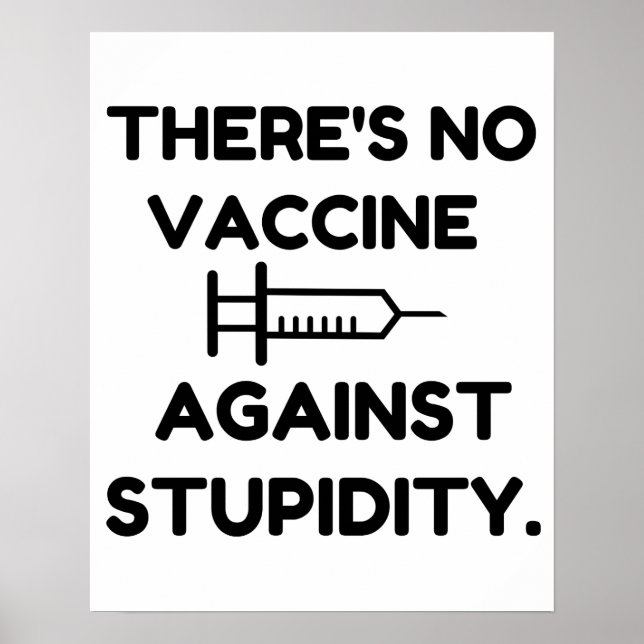 Vaccine Against Stupidity Poster (Front)