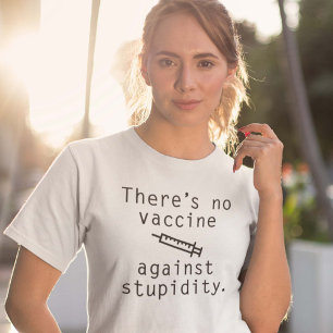 Vaccine Against Stupidity T-Shirt