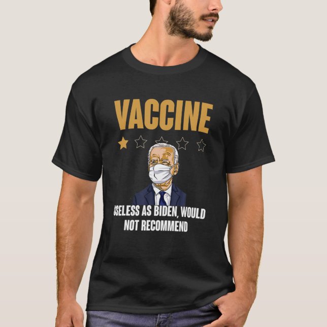 Vaccine Useless As Biden Would Not Recommend T-Shirt (Front)
