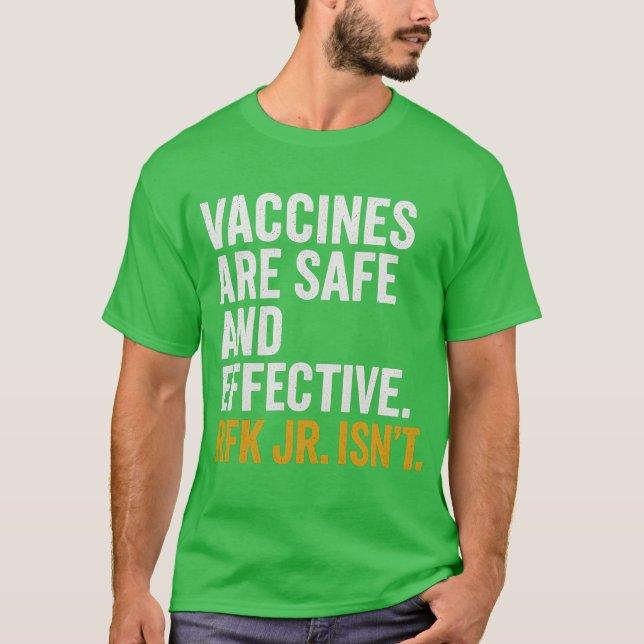 Vaccines are safe and effective. RFK Jr. isn’t. T-Shirt (Front)