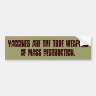 VACCINES ARE THE TRUE WEAPONS OF MASS DESTRUCTION. BUMPER STICKER