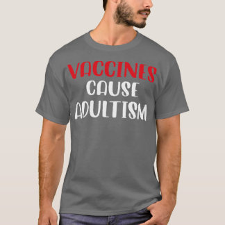 Vaccines Cause Adultism Funny Pro Science Doctor N T-Shirt
